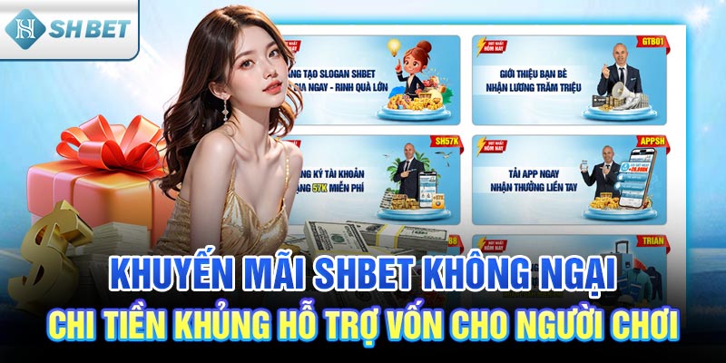 Khuyến mãi SHBET không ngại chi tiền khủng để hỗ trợ vốn cho người chơi