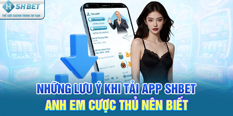 Những lưu ý khi tải app SHBET anh em cược thủ nên biết